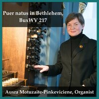 Puer natus in Bethlehem, BuxWV 217 - Ausra Motuzaite-Pinkeviciene & Дитрих Букстехуде