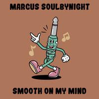Smooth On My Mind - Marcus Soulbynight
