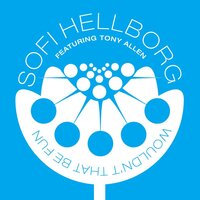 Wouldn't That Be Fun - Sofi Hellborg & Jens Lodén & Tony Allen