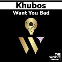 Want You Bad - Khubos