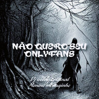 Não Quero Seu Onlyfans - DJ WOODY ORIGINAL & Menino Maluquinho