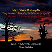 La Sorcière de midi, Op. 108 - Zdeněk Chalabala & Антонин Дворжак