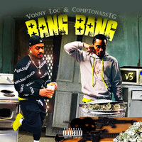 BANG BANG - VONNY LOC AKA V3 & COMPTONASSTG & HOT HEAD