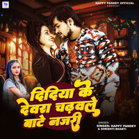 Didiya Ke Devra Chadhawle Bate Najari - Happy Pandey & Shrishti Bharti