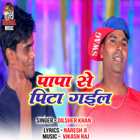 Papa Se Pita Gail - Dilsher Khan & Vikash raj