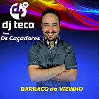 Barraco do Vizinho - Dj Teco & Os Caçadores