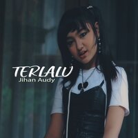 Terlalu - JIhan Audy