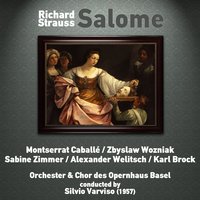 Salome: Scene 4, "Ah! Du Wolltest Mich Nicht Deinen Mund Küssen Lassen, Jochanaan" - Silvio Varviso & Montserrat Caballé & Рихард Штраус & Alexander Welitsch & Chor des Opernhaus Basel & Zbyslaw Wozniak & Orchester des Opernhaus Basel