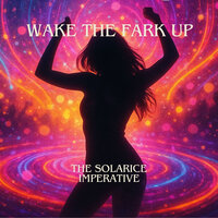 Wake the Fark Up - The Solarice Imperative