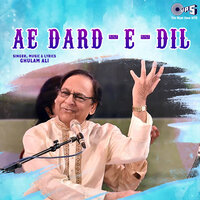 Ae Dard - E - Dil - Ghulam Ali