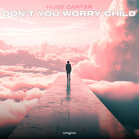 Don't You Worry Child - Huge Carter