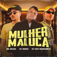 Mulher Maluca - MC Delux & DJ Tadeu & DJ Sati  Marconex