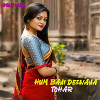 Hum Bani Deewana Tohar - Raj Kumar