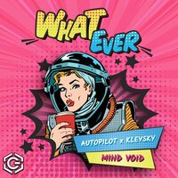 What Ever - Autopilot & Kleysky & Mind Void