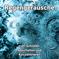Besinnliche Kontraste - Regengeräusche & Naturgeräusche & Regen zum Schlafen