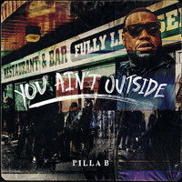 You Ain't Outside - Pilla B