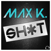 Sh*t - Max K.