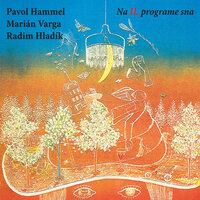 Az túto moju piesen dohrajú - Pavol Hammel & Marián Varga & Radim Hladik