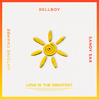 Love Is The Greatest - Sandy Sax & Antoine Chambe & Bellboy