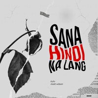 sana hindi na lang - Kylu & Matt Wilson