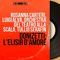 L'elisir d'amore, Act I, Scene 9: "Ebben, gentil sergente" (Nemorino, Adina, Belcore) - Tullio Serafin & Orchestra del Teatro alla Scala & Luigi Alva & Rosanna Carteri & Tulio Serafin & Rolando Panerai & Гаэтано Доницетти