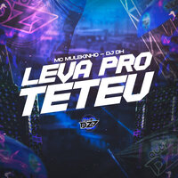 LEVA PRO TETÉU - mc mulekinho & Dj Dh & CLUB DA DZ7