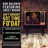 Ain't Nobody Got Time Fo' Dat - Bob Baldwin