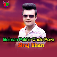Beiman Pakhir Chole Pore - Siraj Khan