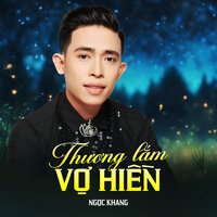 Thương Lắm Vợ Hiền - Ngọc Khang