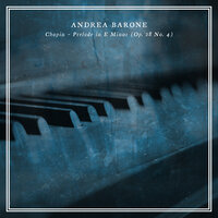 Preludes, Op. 28: No. 4 in E Minor, Largo - Andrea Barone & Фридерик Шопен