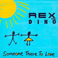 Someone There To Love - Rex & Dino