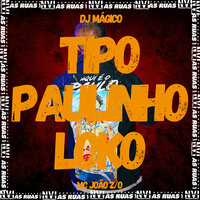 Tipo Paulinho Loko - MC JOÃO DA Z.O & Dj Magico