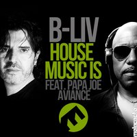 House Music Is - B-liv & Papa Joe Aviance