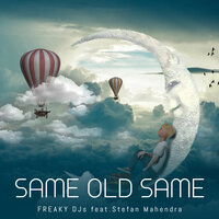 Same Old Same - Freaky DJs & Stefan Mahendra