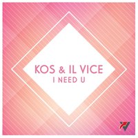 I Need U - Kos & Il Vice