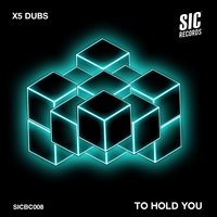 To Hold You - X5 Dubs