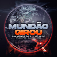 Mundão Girou - Mc Menor da L & MC SMK & ravibeatzz