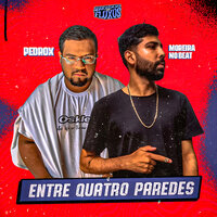 Entre Quatro Paredes - Arrochadeira dos FLuxos & DJ MOREIRA NO BEAT & Pedrox