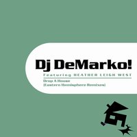Drop A House - DJ DeMarko! & Heather Leigh West