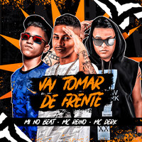 Vai Tomar de Frente - Mc Derk & MC REINO