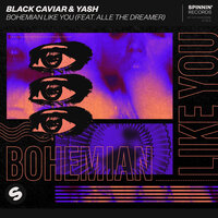 Bohemian Like You - Black Caviar & Yash & Alle The Dreamer