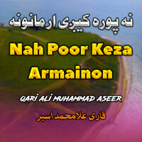 Nah Poor Keza Armainon - qari ali muhammad aseer