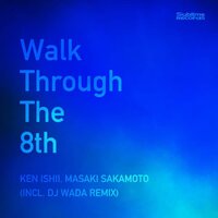 Walk Through The 8th - Ken Ishii & MASAKI SAKAMOTO & Dj Wada