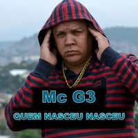 Quem Nasceu Nasceu - mc g3