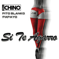 Si Te Agarro - IAMCHINO & Papayo & Fito Blanko