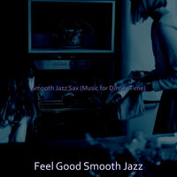 Luxurious Ambiance for Dinner - Feel Good Smooth Jazz