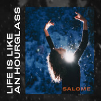 Life is Like an Hourglass - Salomé