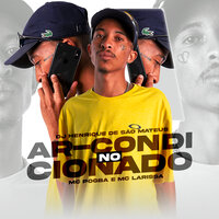 No Ar Condicionado - DJ Henrique de São Mateus & mc larissa & MC POGBA