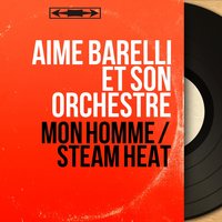 Steam Heat - Aimé Barelli Et Son Orchestre