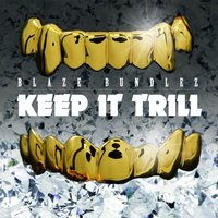 Keep It Trill - Blaze Bundlez